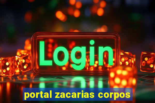 portal zacarias corpos